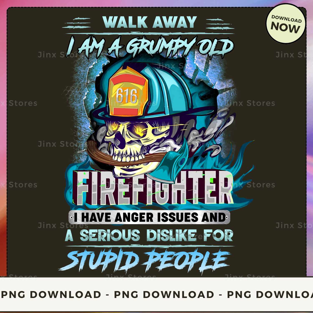 WALK AWAY I AM A GRUMPY OLD firefighters I HAVE ANGER ISSUES AND A SERIOUS DISLIKE FOR STUPID PEOPLE_1.jpg