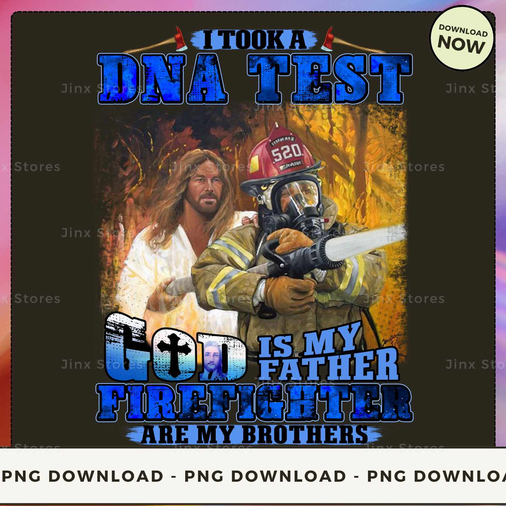 10- I Took A DNA Test God Is My Father Firefighter Are My Brothers 2_1.jpg