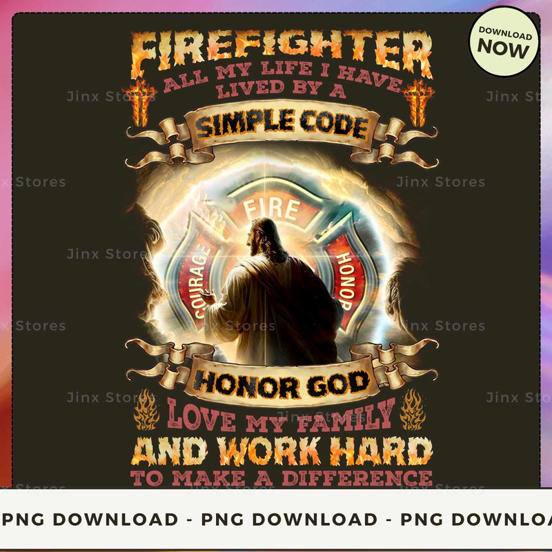 31-firefighter all my life I have lived by a simple code honor god love my family and work hard to make a difference_1.jpg