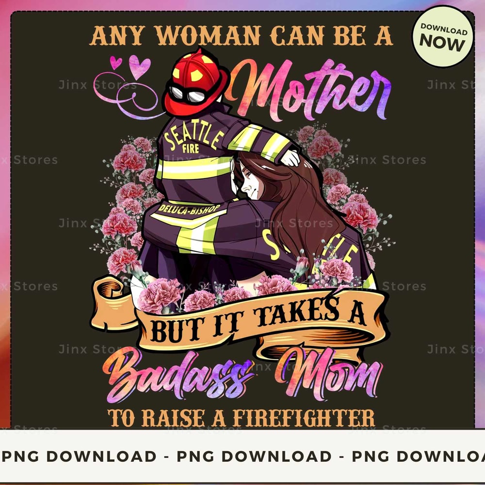 any woman can be a mother but it takes a badass mom to raise a firefighter_1.jpg