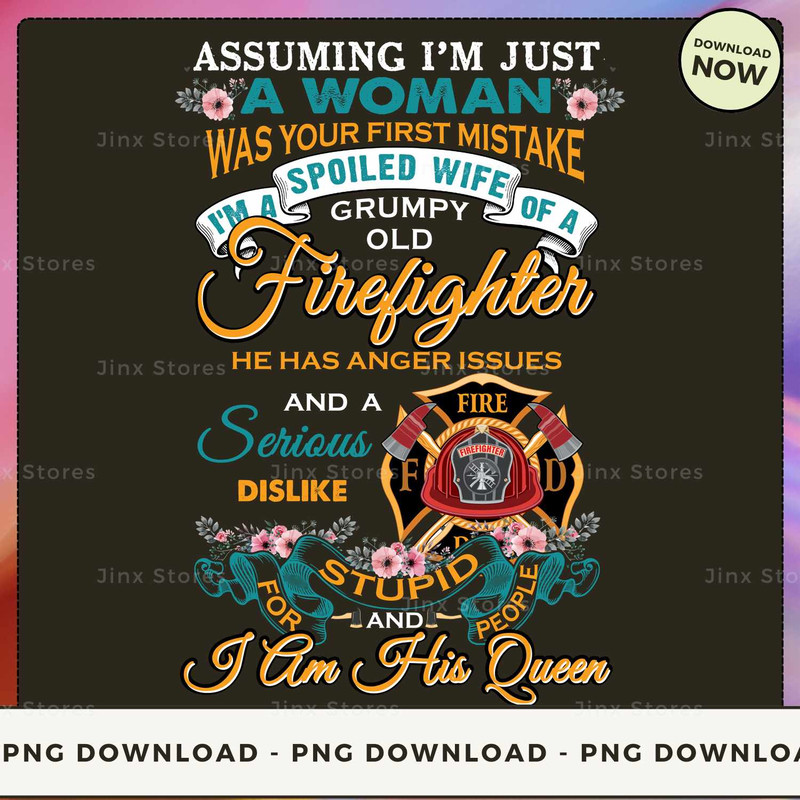 Assuming I'm just a Woman was your first mistake I'm a spoiled wife of a grumpy old Firefighter_1.jpg