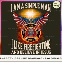 png digital design - i am a simple man i like firefighting and believe in jesus png download, png file, printable png,