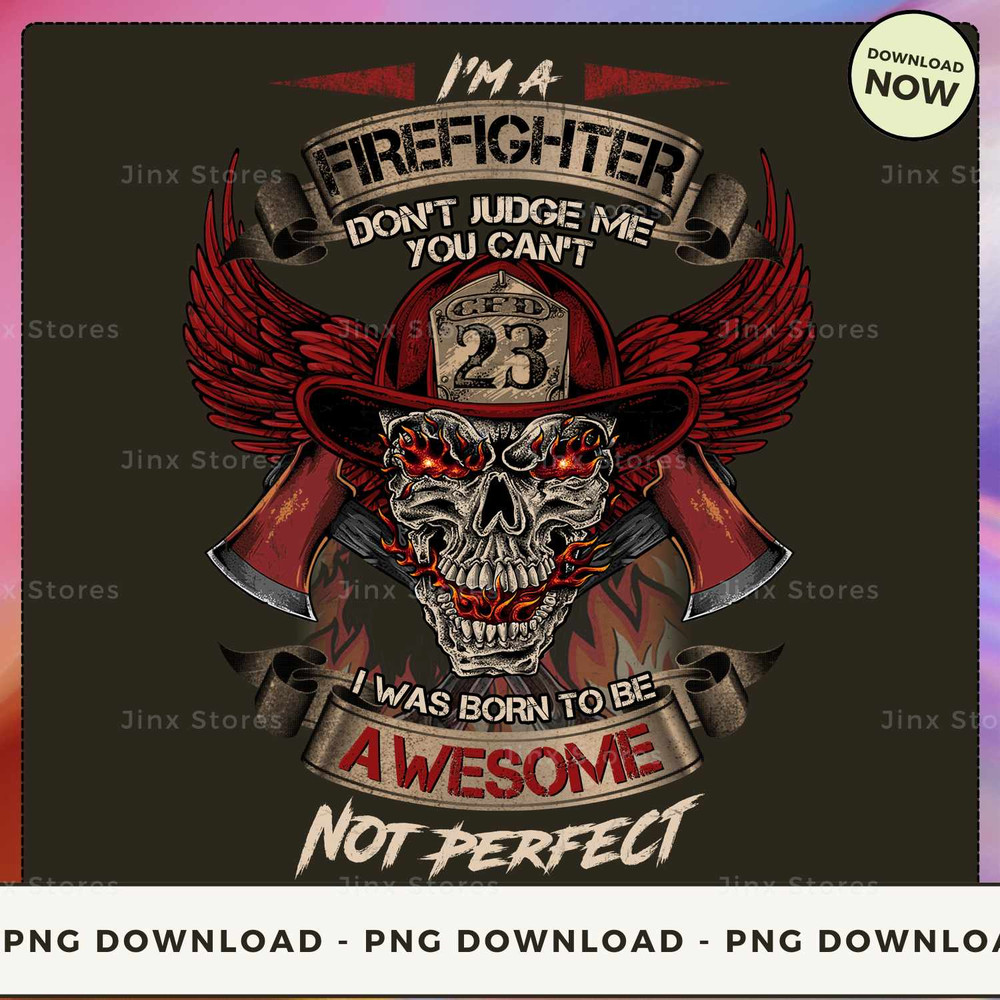 I'M A Firefighter DON'T JUDGE ME YOU CAN'T I WAS BORN TO BE AWESOME NOT PERFECT_1.jpg