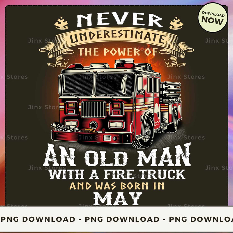 Never Underestimate the power of Old Man With a Fire Truck and was born in May_1.jpg