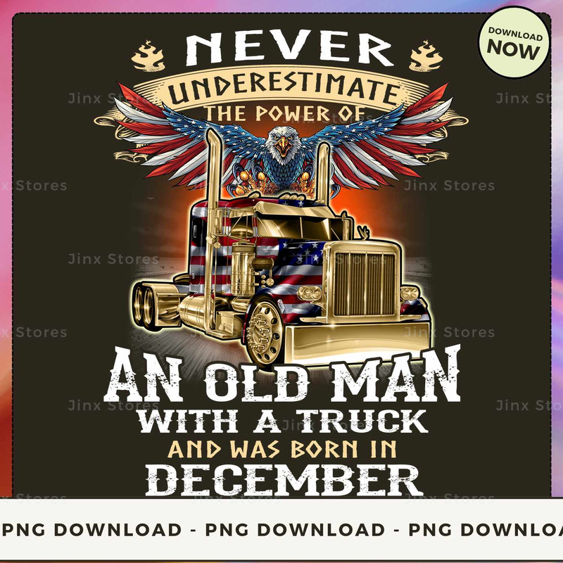 Never Underestimate the power of Old Man With a Truck and was born in December_1.jpg