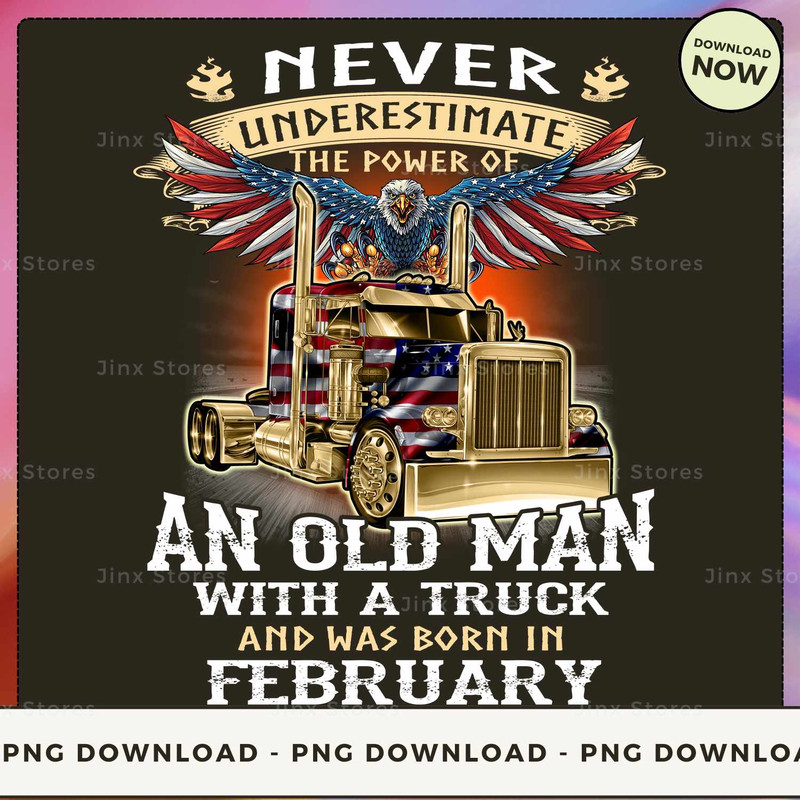 Never Underestimate the power of Old Man With a Truck and was born in February_1.jpg