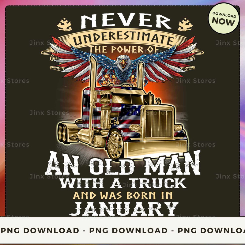 Never Underestimate the power of Old Man With a Truck and was born in January_1.jpg