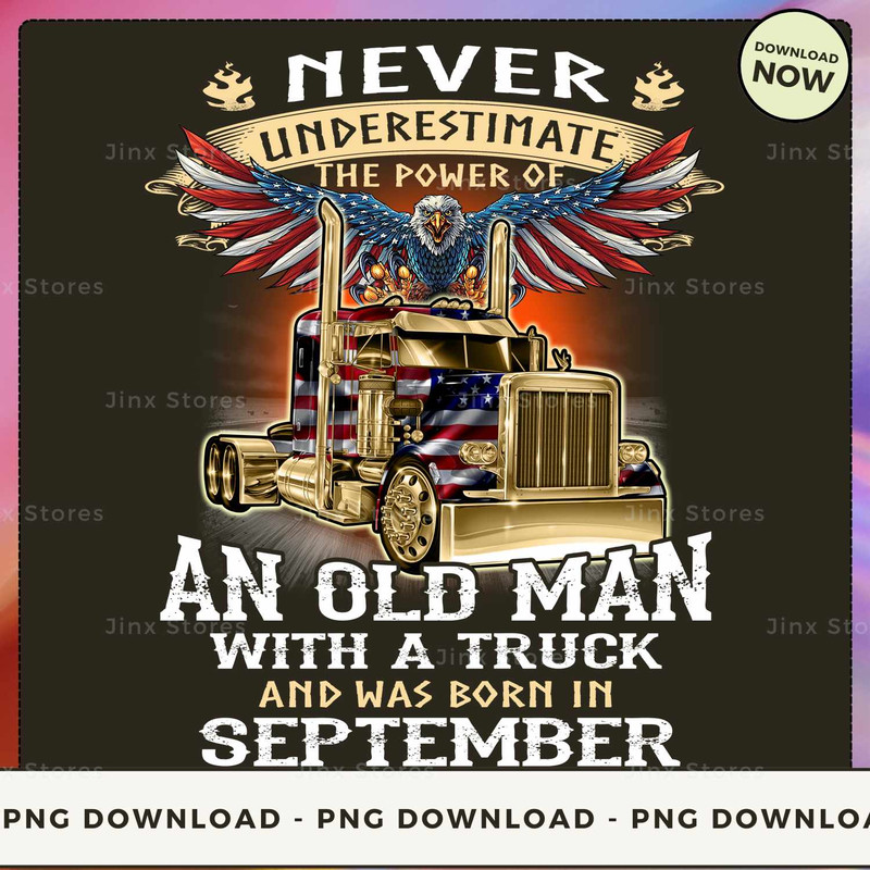 Never Underestimate the power of Old Man With a Truck and was born in September_1.jpg