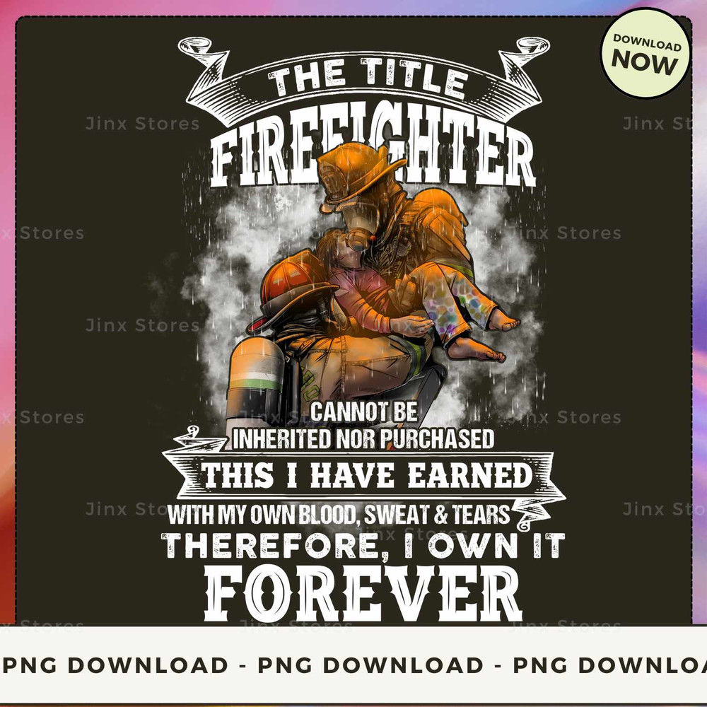 The Title Firefighter cannot be inherited nor purchased this I have earned with my own blood, sweat & tears therefore, I own it forever_1.jpg