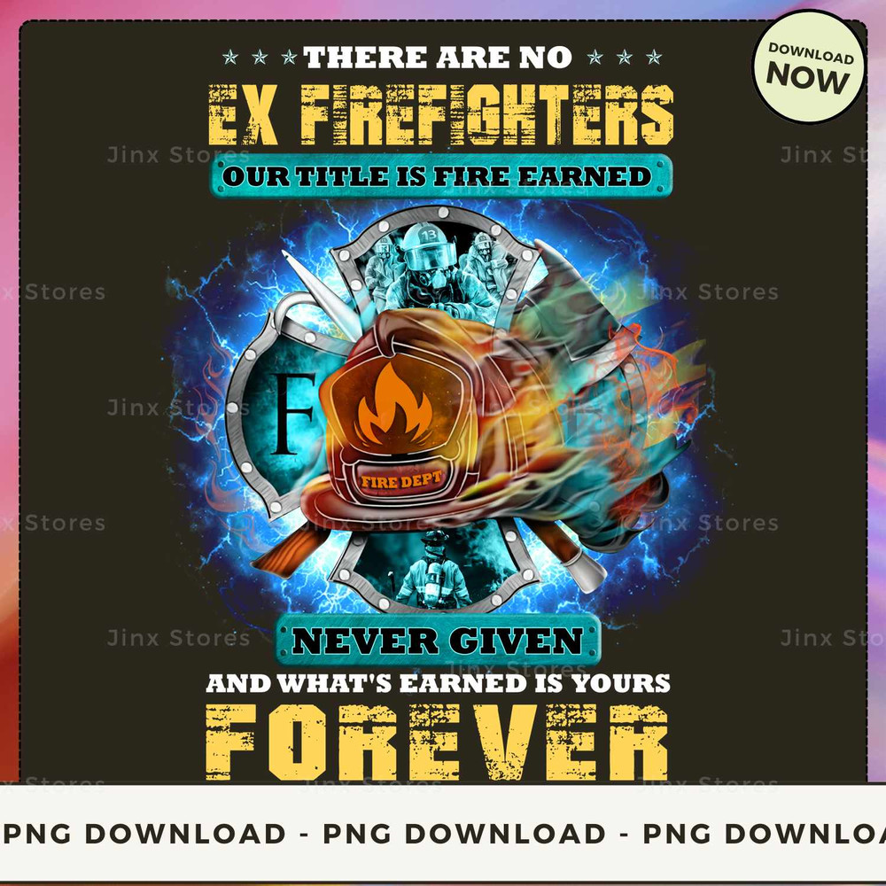 There are no ex firefighters our title is fire earned never given and what's earned is yours forever_1_1.jpg