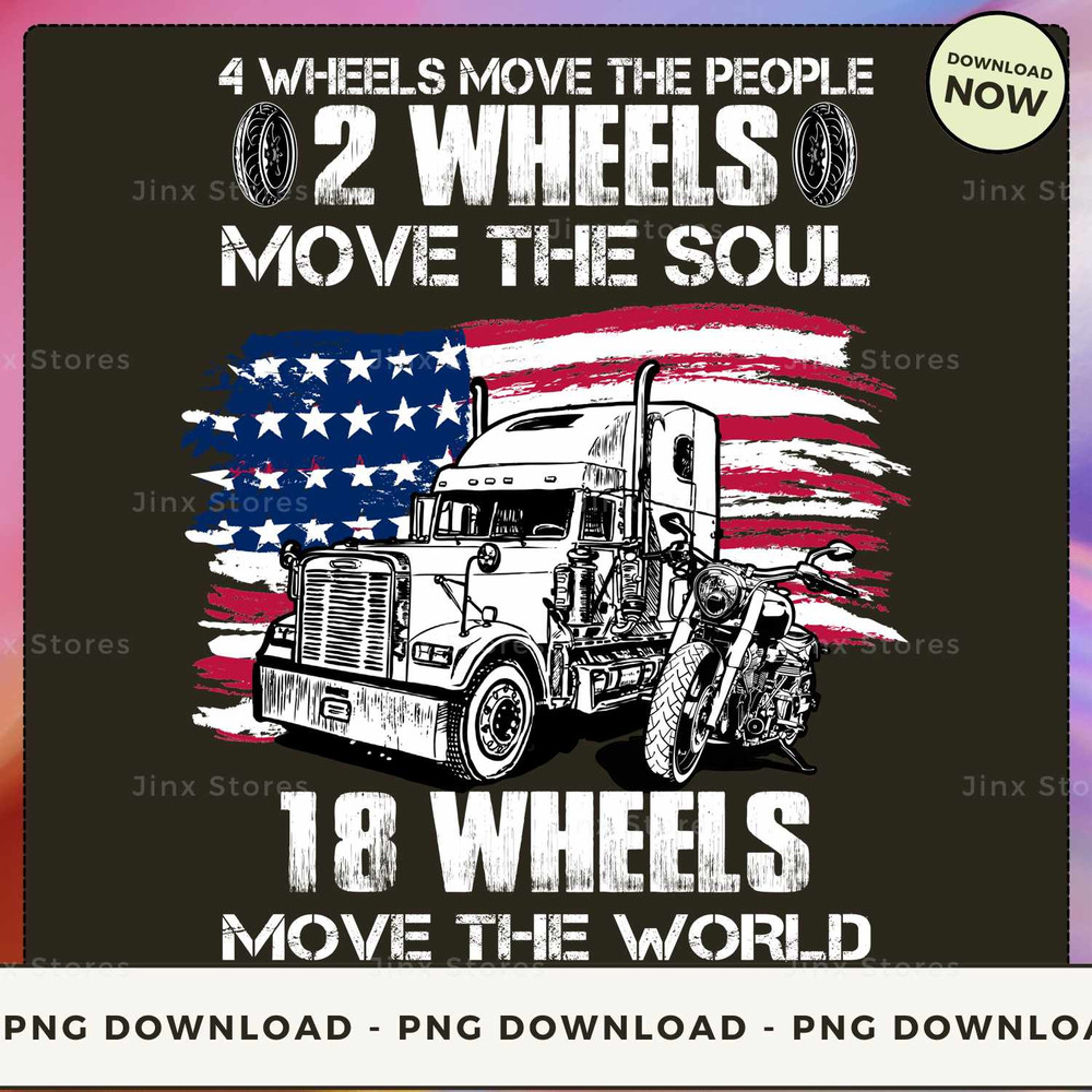 4 Wheels move the people 2 wheels move the soul 18 wheels move the world_2.jpg