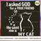 I Asked God For A True Friend So He Sent Me A My Cat.jpg