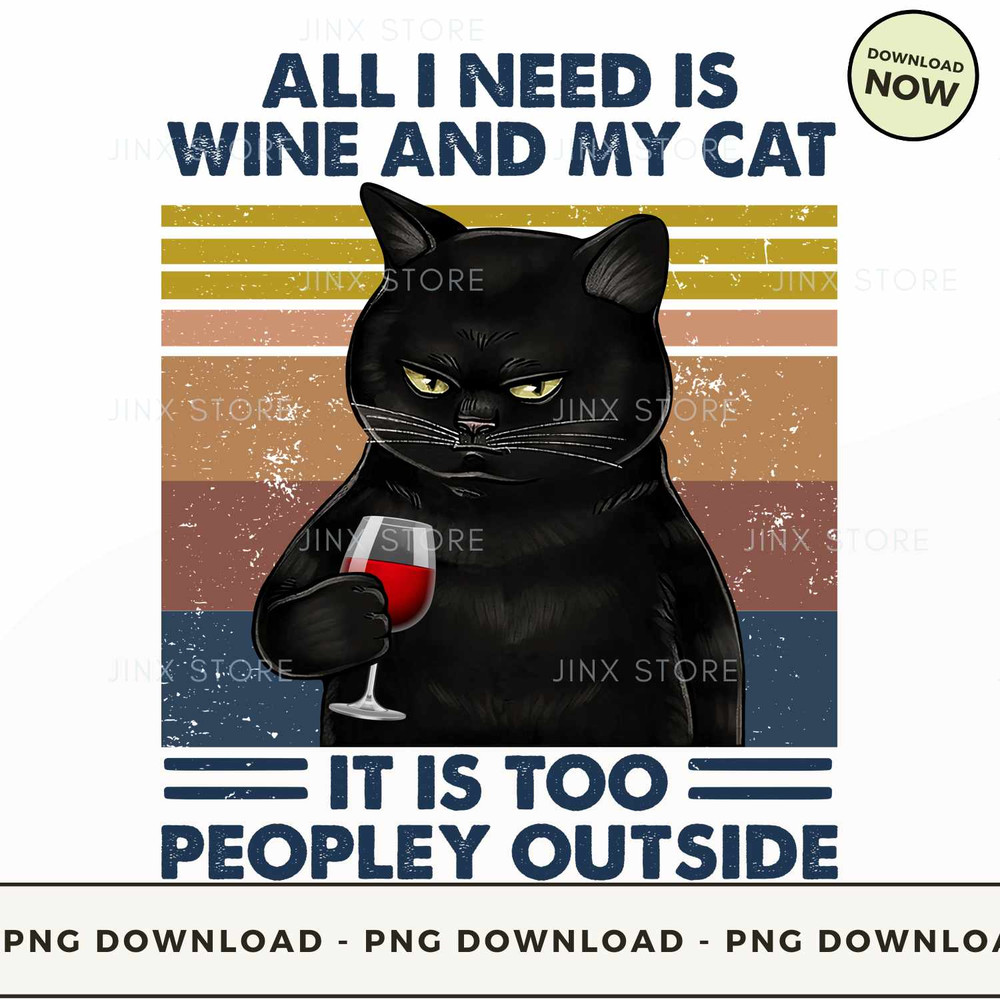 All I Need Is Wine And My Cat It Is Too Peopley Outside.jpg