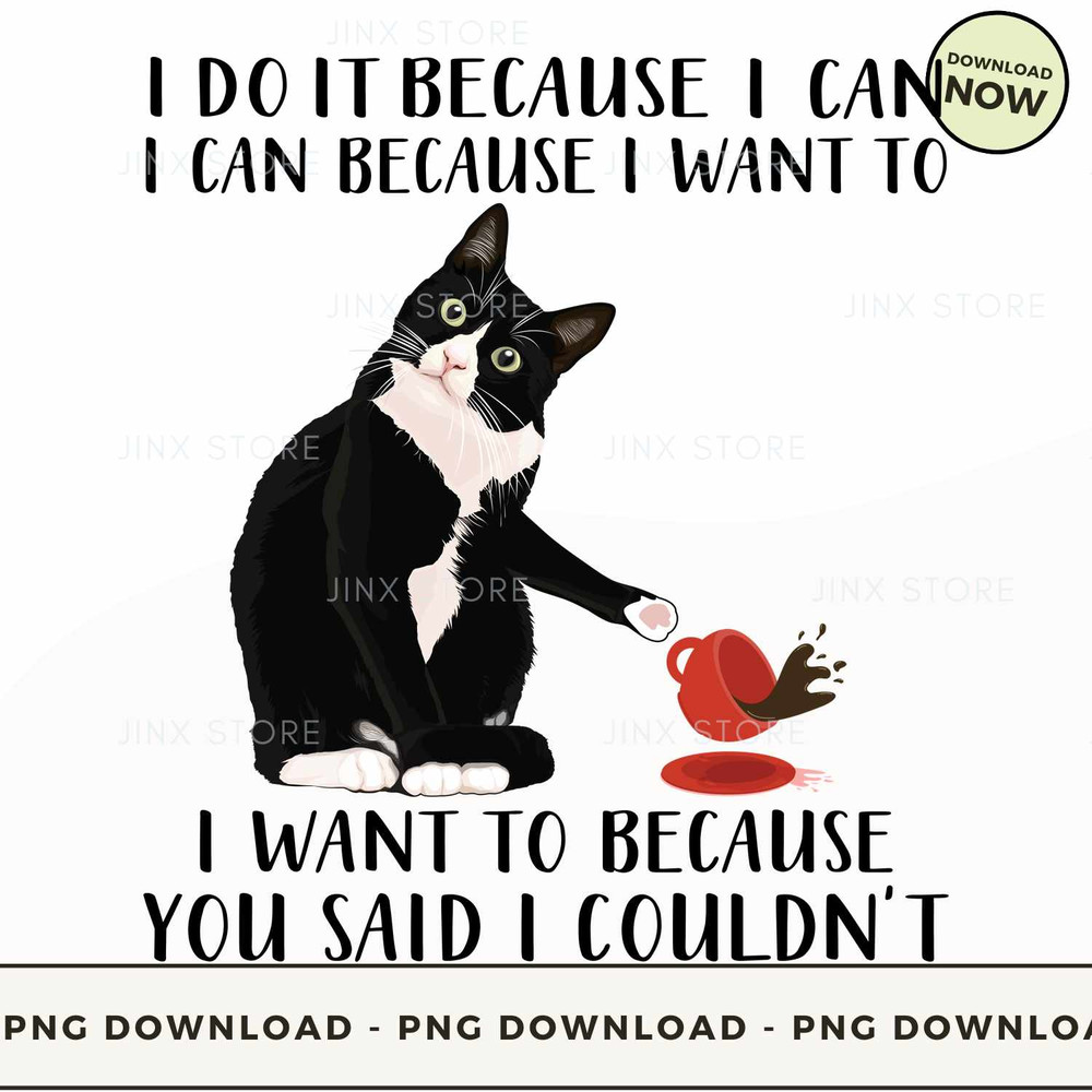 Cat I Do It Because I Can.jpg