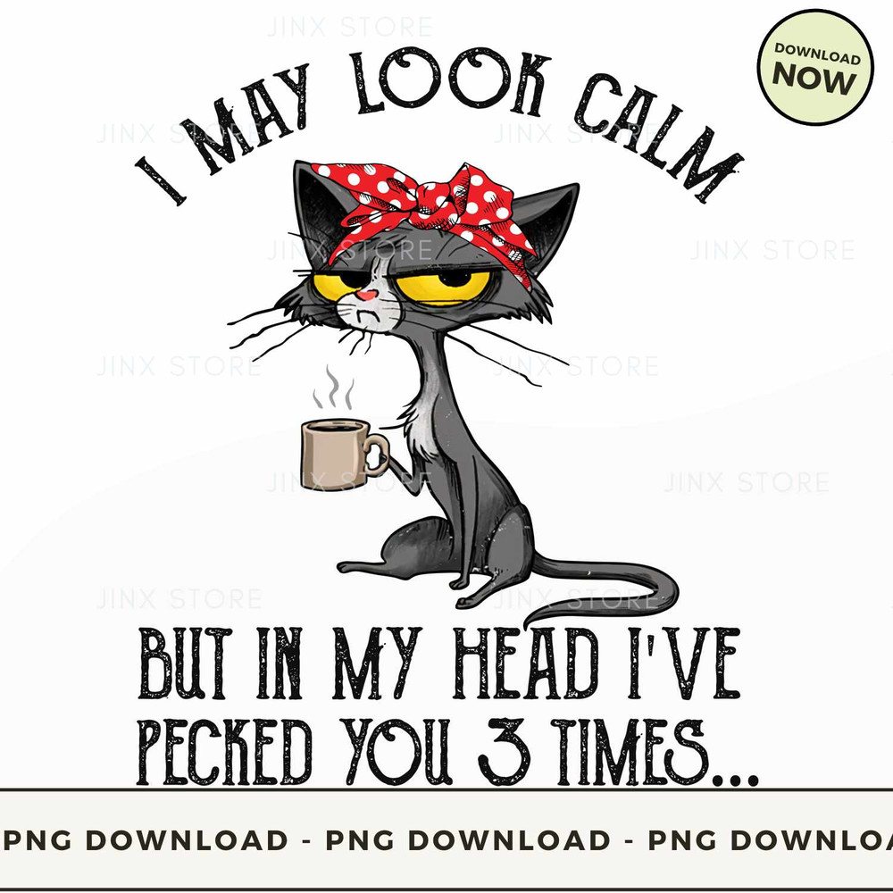 Cat I May Look Calm But In My Head I've Pecked You.jpg
