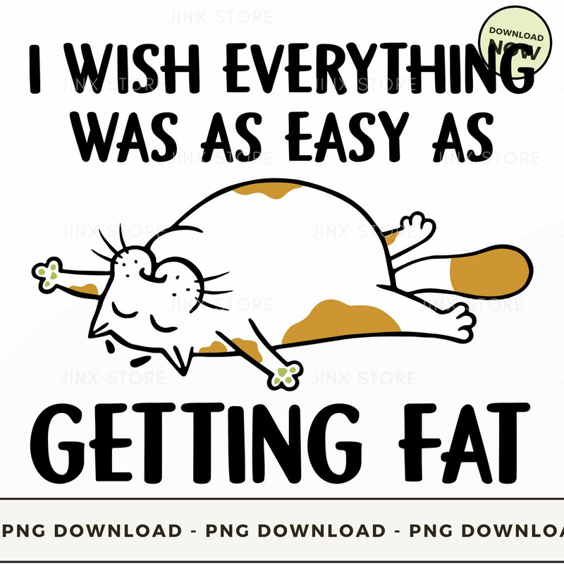 Cat I Wish Everything Was As Easy As Getting Fat.jpg