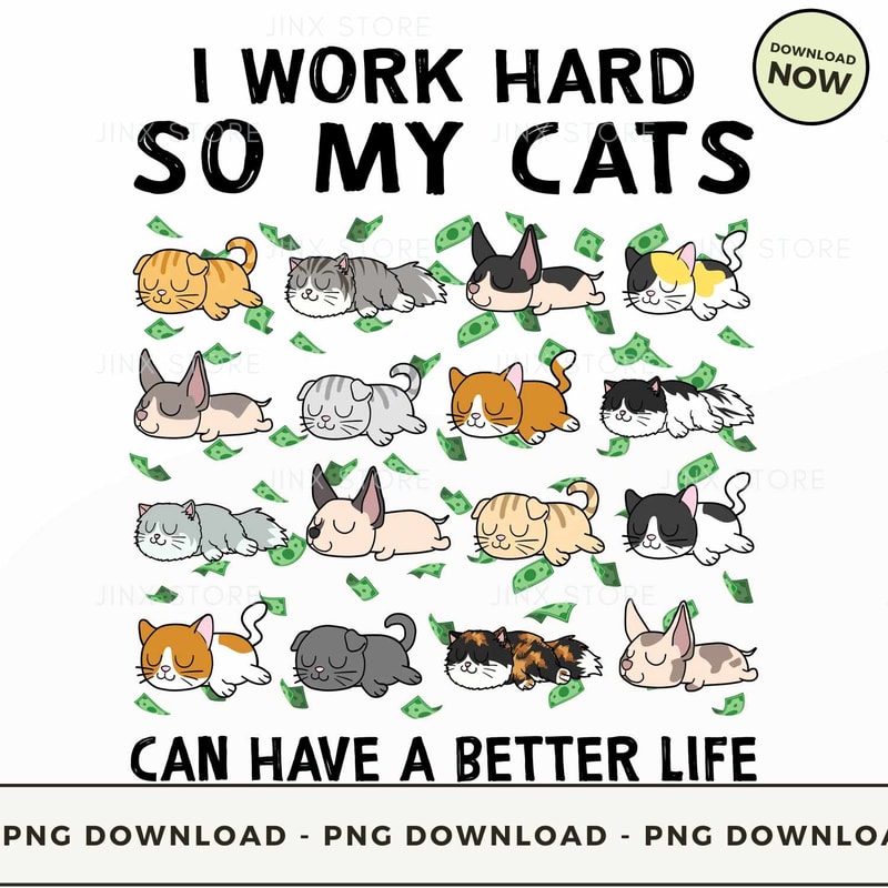 I Work Hard So My Cats.jpg