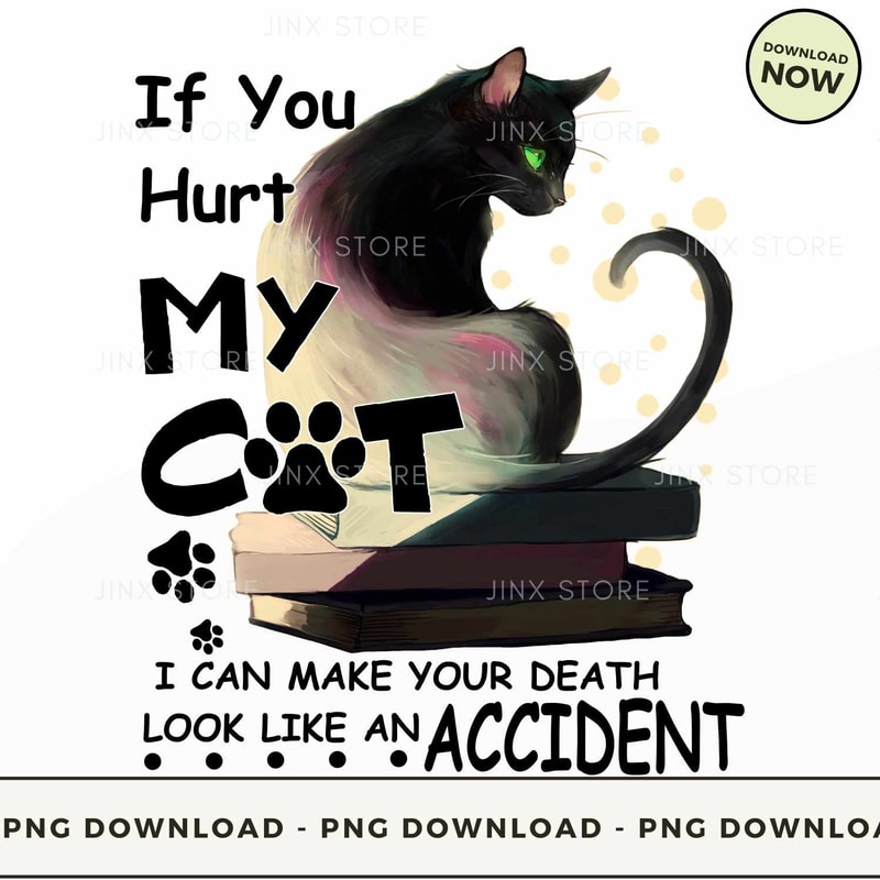 If-you-hurt-my-cat-i-can-make-your-death-look-like-an-accident.jpg