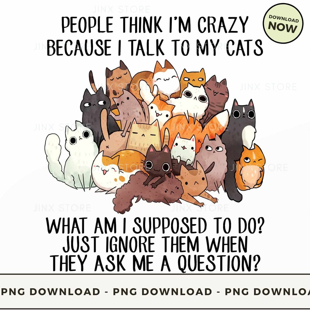 people think i'm crazy because i talk to my cats.jpg