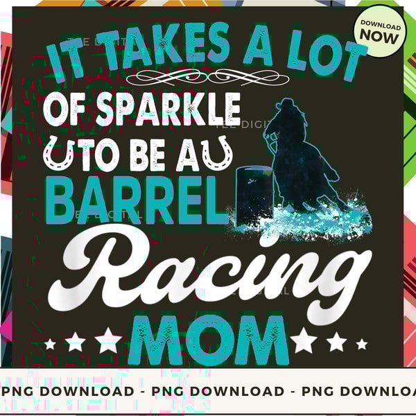 Barrel Racing Mother's Day - It Takes A Lot Of Sparkle To Be A Barrel Racing Mom_1.jpg