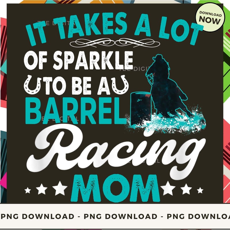 Barrel Racing Mother's Day - It Takes A Lot Of Sparkle To Be A Barrel Racing Mom_1.jpg