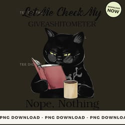 digital | let me check my giveashitometer nope nothing - cat t-shirt, hoodie, sweatshirt design - high-resolution png fi