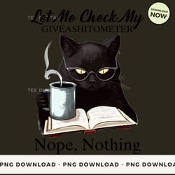 digital | let me check my giveashitometer nope nothing - funny cat t-shirt, hoodie, sweatshirt design - high-resolution