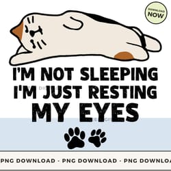 digital | i'm not sleeping i'm just resting my eyes - funny cat t-shirt, hoodie, sweatshirt design - high-resolution png