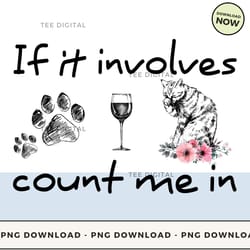digital | if it involves count me in - cute cat t-shirt, hoodie, sweatshirt design - high-resolution png file