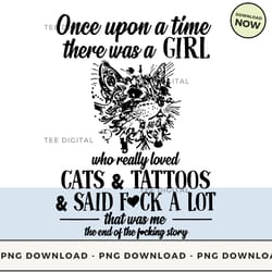 digital | once upon a time a girl loved cats tattoos said f a lot - funny cat t-shirt, hoodie, sweatshirt design - high-