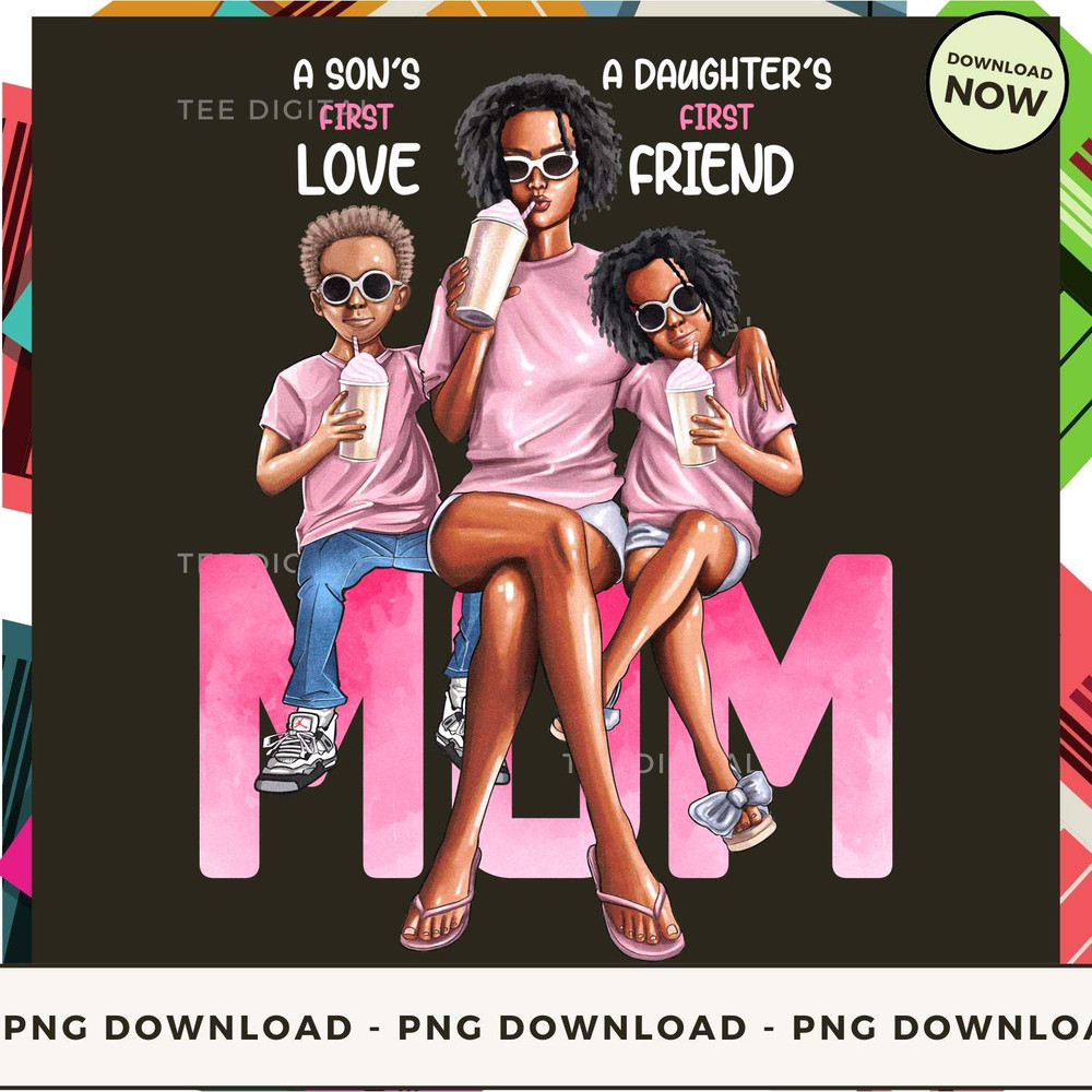 Melanin Apparels - Mom A Son's First Love, A Daughter's First Friend Mother's Day Gift.jpg