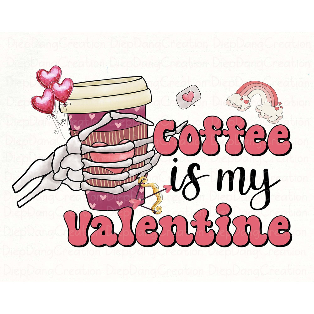 Coffee Is My Valentine Png, Valentine Drinks Png, Skeleton Hand Png, Valentine's Day Png, Latte Drink, Valentine Love, Coffee Lover Png.jpg