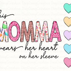 this momma wears her heart on her sleeve, valentines png, funny valentine, valentines day, add your own names, momma val