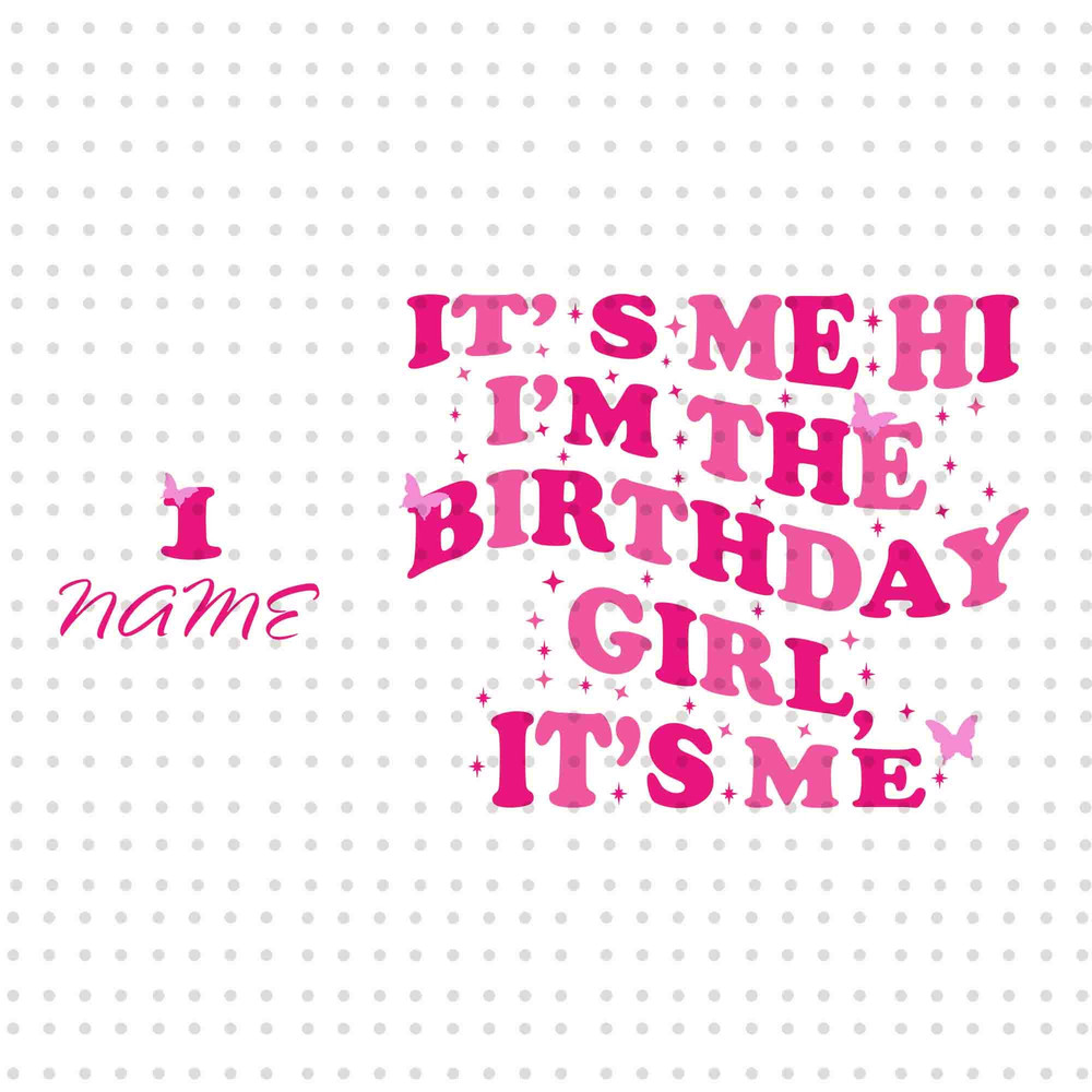 It's Me Hi I'm the Birthday Girl It's Me PNG, Birthday Girl Png, Happy Birthday Png, Custom Birthday Png, It's My Birthday Png, Png File.jpg