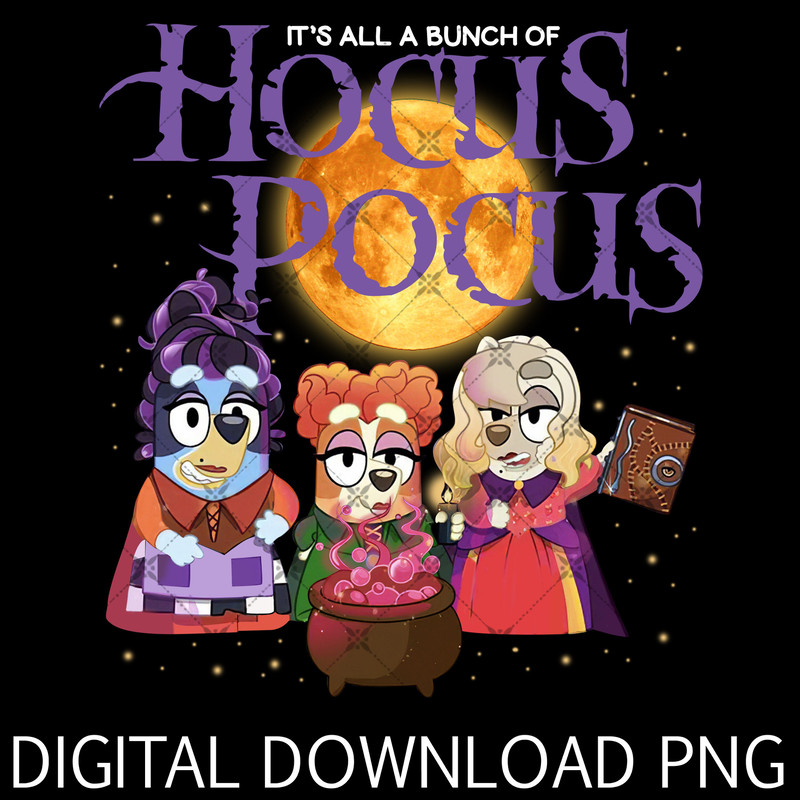 Bluey Its Just a Bunch of Hocus Pocus Png, Bluey Halloween Png, Bluey Png, Bluey Bingo spooky Png, Sanderson Sisters Png.jpg