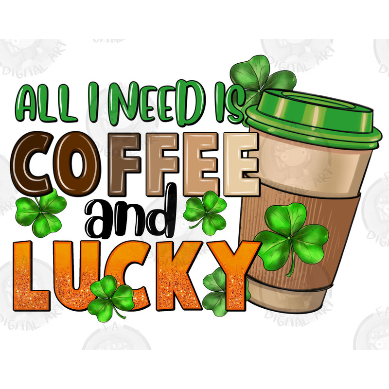 All i need is coffee and lucky png sublimation design download, Happy St. Patricks Day png, Irish Day png, sublimate designs download.jpg
