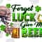 Forget luck give me beer png sublimation design download, St. Patricks Day png, Irish Day png, lucky beer png, sublimate designs download.jpg