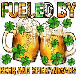 fueled by beer and shenanigans png sublimation design download, st. patricks day png, irish day png, st. patricks beer p