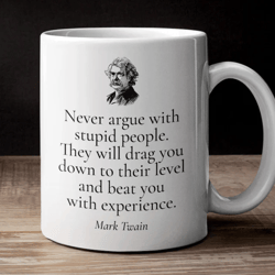 Mark Twain Quote Mug / Never Argue With Stupid People / Famous People Quote / Inspirational Mug / Motivational Quote / G