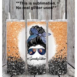 20oz or 30oz skinny tumbler | messy bun | halloween | straight tumbler | skinny | spooky vibes | spooky season