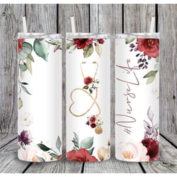 20 or 30oz skinny tumbler, nurse life, floral, nurse, cute, sublimation, skinny, straight, lid with straw, double walled