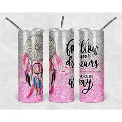 follow your dreams 20oz skinny tumbler, dream catcher tumbler