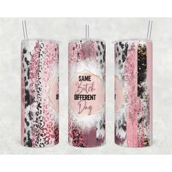 personalized, same bitch, different dy 20oz skinny tumbler, leopard print tumbler, tumbler gift, lid & straw, sublimatio