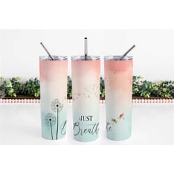 just breath 20oz skinny tumbler, dandelion tumbler, inspirational tumbler, sublimation tumbler