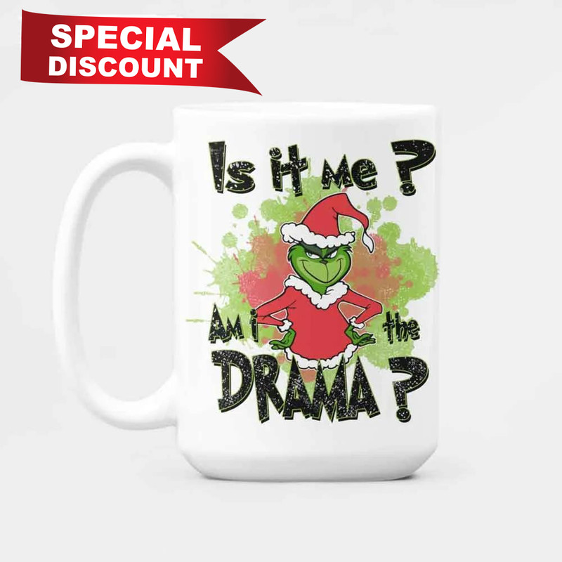 The Grinch Christmas Is It Me Am I The Drama Mugs Size 11oz & 15oz.jpg
