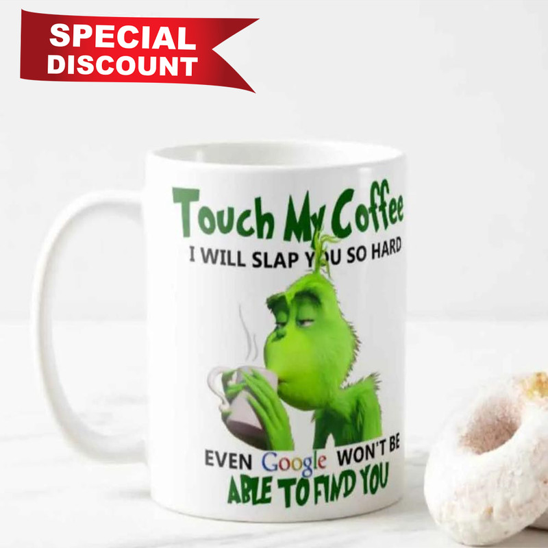 The Grinch Christmas Touch My Coffee Funny White Mugs Size 11oz & 15oz.jpg