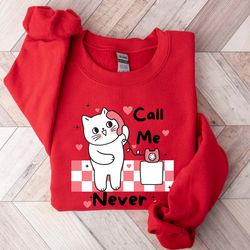 call me never shirt, call me never valentines day sweatshirt, call me never sweatshirt, funny anti v