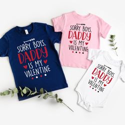 daddy is my valentine shirt, sorry boys daddy is my valentine, cute valentines day shirt, got big lo