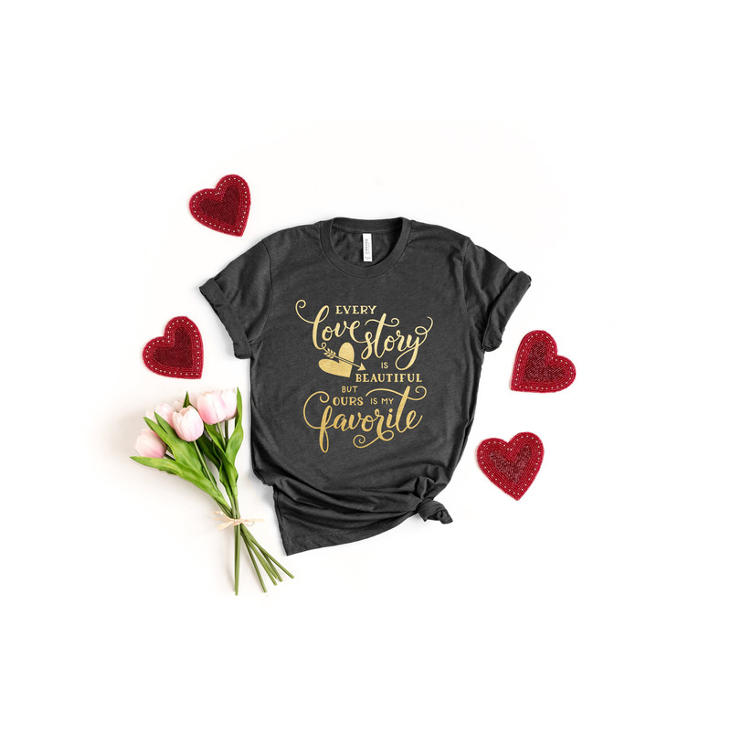Every Love Story Is Beautiful But Ours is My Favorite, Be Mine Valentine Shirt, Valentines Day Shirt, Cute Valentine, Valentines Day Gift.jpg