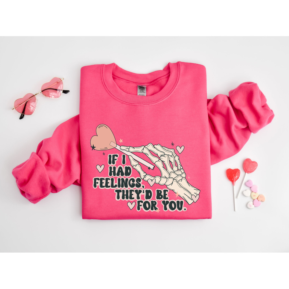 If I Had Feelings Sweatshirt, They'd Be for You Sweatshirt, Skeleton Valentines Day Sweatshirt, Funny Valentine's Day, Valentine's Day Shirt.jpg